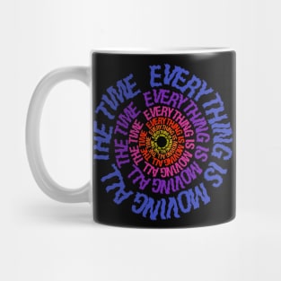 EVERYTHING IS MOVING ALL THE TIME Mug